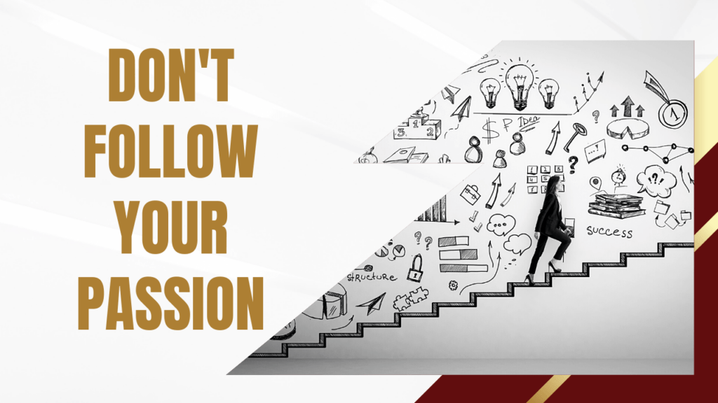 Why Follow Your Passion Is The Worst Career Advice